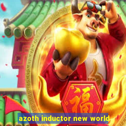 azoth inductor new world